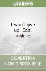 I won't give up. Ediz. inglese