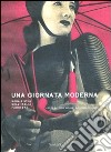 Una giornata moderna. Moda e stili nell'Italia fascista. Ediz. illustrata libro