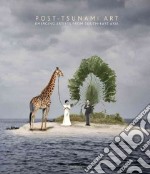 Post-tsunami art. Emerging artist from South-East Asia. Ediz. illustrata libro