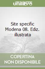 Site specific Modena 08. Ediz. illustrata libro