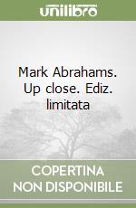 Mark Abrahams. Up close. Ediz. limitata libro