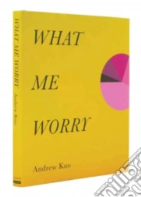 Andrew Kuo: what me worry. Ediz. illustrata libro