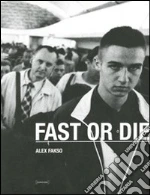 Alex Fakso. Fast or die. Ediz. illustrata