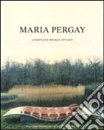 Maria Pergay. Complete works 1957-2010. Ediz. illustrata