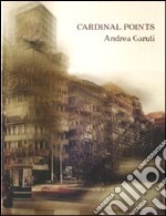 Cardinal points. Ediz. italiana e inglese libro