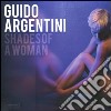Shades of a woman. Ediz. multilingue libro di Argentini Guido