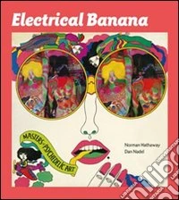 Electrical banana. Masters of Psychedelic Art. Ediz. illustrata libro