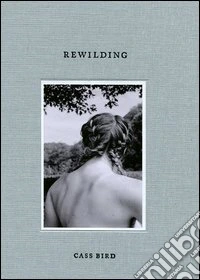 Rewilding. Ediz. illustrata libro