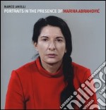 Portraits in the presence of Marina Abramovic. Ediz. illustrata