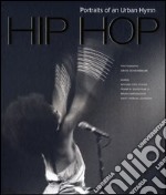 Hip hop. Portraits of an urban hymn. Ediz. illustrata