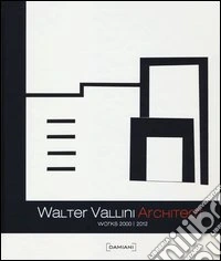 Walter Vallini architect. Works 2000-2012. Ediz. illustrata libro
