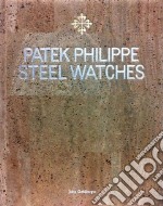 Patek Philippe. Steel watches. Limited edition. Ediz. illustrata