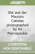 Shit and die: Maurizio Cattelan photographed by Ari Marcopoulos