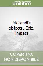 Morandi's objects. Ediz. limitata libro