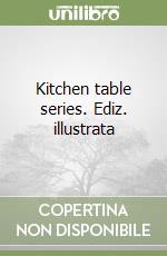 Kitchen table series. Ediz. illustrata