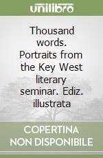 Thousand words. Portraits from the Key West literary seminar. Ediz. illustrata