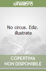 No circus. Ediz. illustrata libro