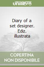 Diary of a set designer. Ediz. illustrata libro