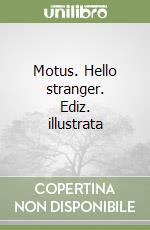 Motus. Hello stranger. Ediz. illustrata