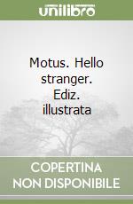 Motus. Hello stranger. Ediz. illustrata libro