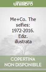 Me+Co. The selfies: 1972-2016. Ediz. illustrata libro