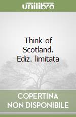 Think of Scotland. Ediz. limitata libro