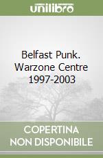 Belfast Punk. Warzone Centre 1997-2003