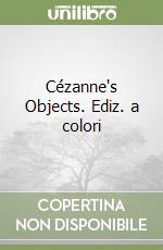 Cézanne's Objects. Ediz. a colori
