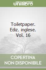 Toiletpaper. Ediz. inglese. Vol. 16 libro