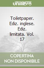 Toiletpaper. Ediz. inglese. Ediz. limitata. Vol. 17 libro