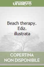 Beach therapy. Ediz. illustrata libro