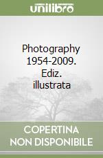 Photography 1954-2009. Ediz. illustrata libro