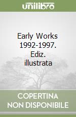 Early Works 1992-1997. Ediz. illustrata