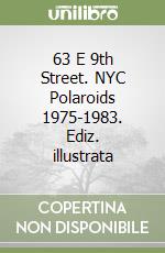 63 E 9th Street. NYC Polaroids 1975-1983. Ediz. illustrata libro