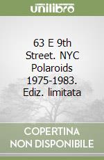 63 E 9th Street. NYC Polaroids 1975-1983. Ediz. limitata libro