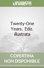 Twenty-One Years. Ediz. illustrata libro