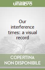 Our interference times: a visual record
