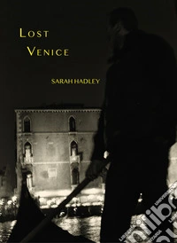 Lost Venice. Ediz. illustrata libro