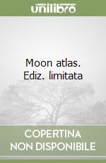 Moon atlas. Ediz. limitata