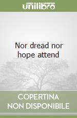 Nor dread nor hope attend libro