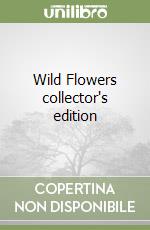 Wild Flowers collector's edition