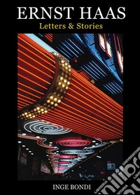 Ernst Haas. Letters & stories