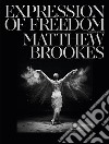 Expression of freedom. Through the world of dance. Ediz. illustrata libro di Brookes Matthew