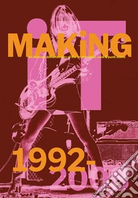 Making it: an intimate documentary of the Seattle indie, rock & punk scene, 1992-2008. Ediz. illustrata libro