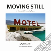 Moving still. A cinematic life frame-by-frame. Ediz. illustrata libro