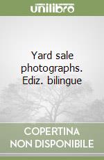 Yard sale photographs. Ediz. bilingue libro