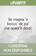 Se magna 'n bocco' de pa' ma quant'è duro! libro