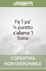 Fa 'l pa' 'n puretto s'allama 'l forno libro