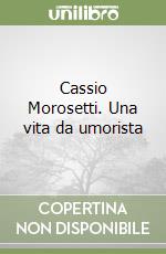 Cassio Morosetti. Una vita da umorista libro