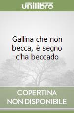 Gallina che non becca, è segno c'ha beccado libro